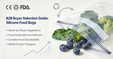 2B Buyer Selection Guide: Silicone Food Bags