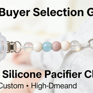 B2B Buyer Selection Guide: Baby Silicone Pacifier Clips
